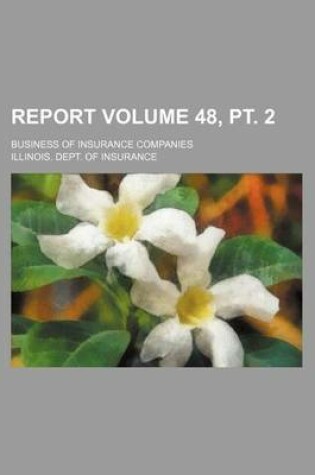 Cover of Report Volume 48, PT. 2; Business of Insurance Companies