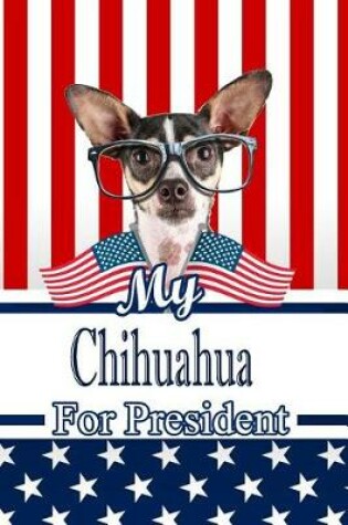 Cover of My Chihuahua W Glasses for President