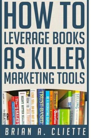 Cover of How to Leverage Books as Killer Marketing Tools