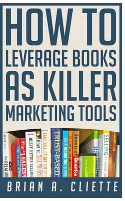 Book cover for How to Leverage Books as Killer Marketing Tools