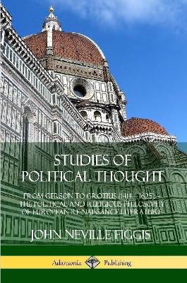 Book cover for Studies of Political Thought: From Gerson to Grotius (1414 - 1625) - The Political and Religious Philosophy of European Renaissance Literature