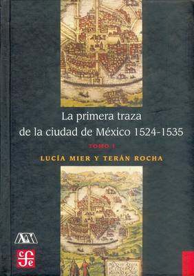 Cover of La Primera Traza de La Ciudad de Mexico 1524-1535, Tomo I