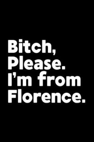 Cover of Bitch, Please. I'm From Florence.