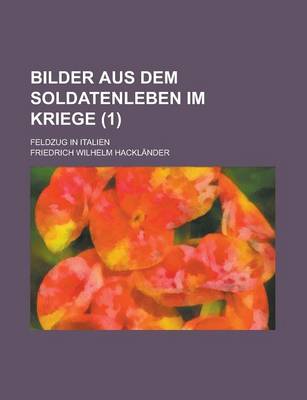 Book cover for Bilder Aus Dem Soldatenleben Im Kriege; Feldzug in Italien (1)