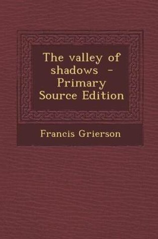 Cover of The Valley of Shadows - Primary Source Edition