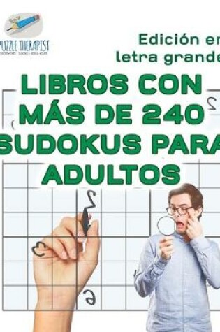 Cover of Libros con mas de 240 sudokus para adultos Edicion en letra grande