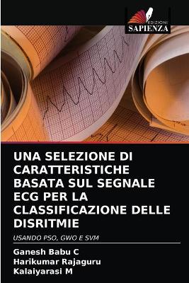 Book cover for Una Selezione Di Caratteristiche Basata Sul Segnale ECG Per La Classificazione Delle Disritmie