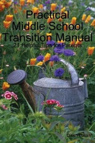 Cover of Practical Middle School Transition Manual: 21 Helpful Tips for Parents