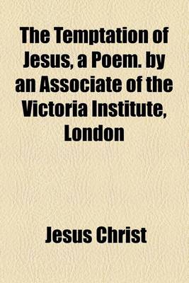 Book cover for The Temptation of Jesus, a Poem. by an Associate of the Victoria Institute, London
