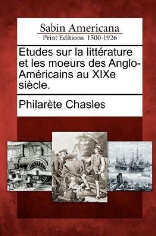 Cover of Etudes Sur La Litt Rature Et Les Moeurs Des Anglo-Am Ricains Au Xixe Si Cle.