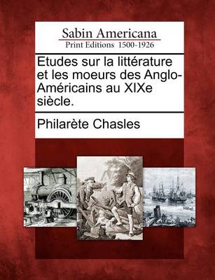 Book cover for Etudes Sur La Litt Rature Et Les Moeurs Des Anglo-Am Ricains Au Xixe Si Cle.