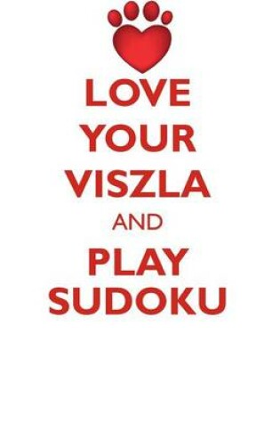 Cover of LOVE YOUR VISZLA AND PLAY SUDOKU HUNGARIAN WIREHAIRED POINTING DOG SUDOKU LEVEL 1 of 15