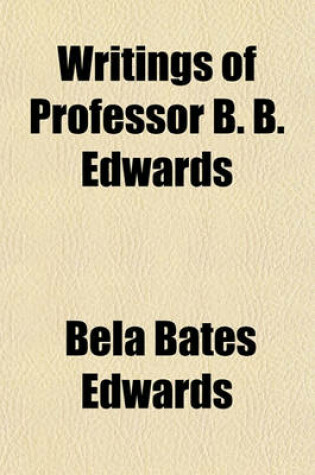 Cover of Writings of Professor B. B. Edwards