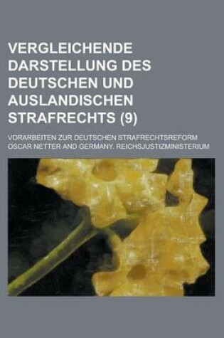 Cover of Vergleichende Darstellung Des Deutschen Und Auslandischen Strafrechts; Vorarbeiten Zur Deutschen Strafrechtsreform (9)