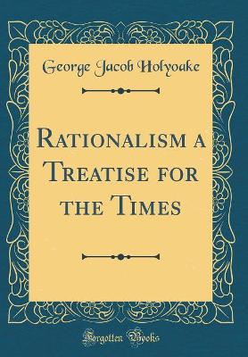 Book cover for Rationalism a Treatise for the Times (Classic Reprint)