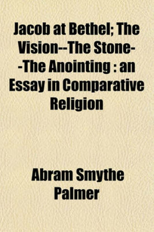 Cover of Jacob at Bethel; The Vision--The Stone--The Anointing