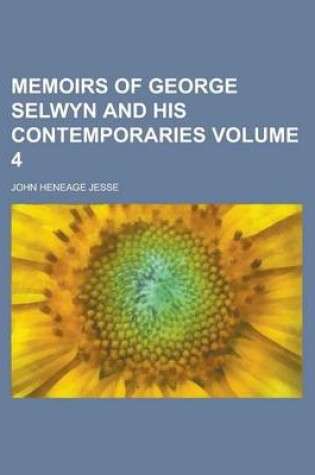 Cover of Memoirs of George Selwyn and His Contemporaries Volume 4