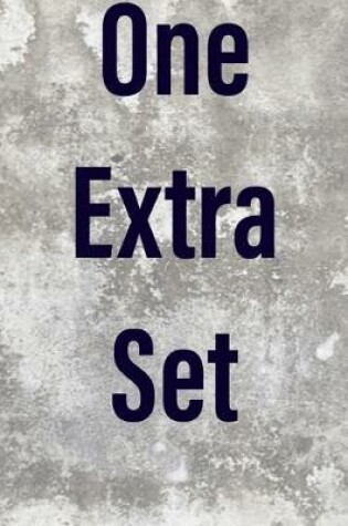 Cover of "One Extra Set" a workout log for bodybuilders 6x9 in 120 pages