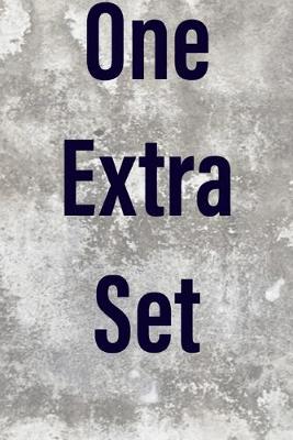 Book cover for "One Extra Set" a workout log for bodybuilders 6x9 in 120 pages