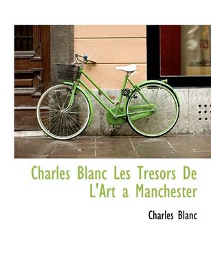 Book cover for Charles Blanc Les Tr Sors de L'Art a Manchester