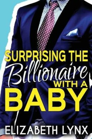 Cover of Surprising the Billionaire with a Baby