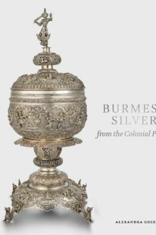 Cover of Burmese Silver from the Colonial Period