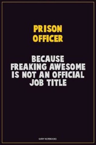 Cover of Prison Officer, Because Freaking Awesome Is Not An Official Job Title