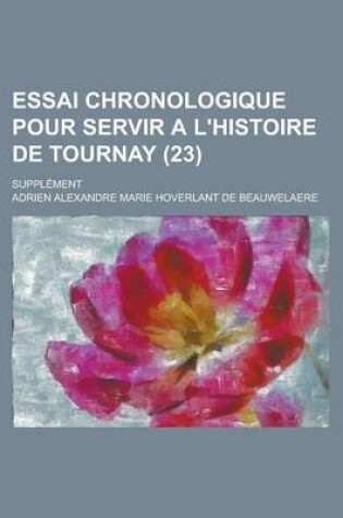 Cover of Essai Chronologique Pour Servir A L'Histoire de Tournay; Supplement (23)