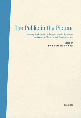 Book cover for The Public in the Picture – Involving the Beholder  in Antique, Islamic, Byzantine and Western Medieval and Renaissance Art