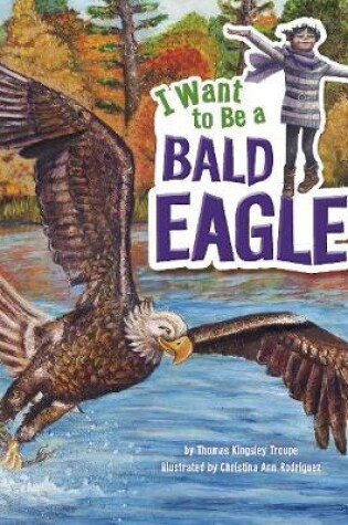 Cover of I Want to Be a Bald Eagle