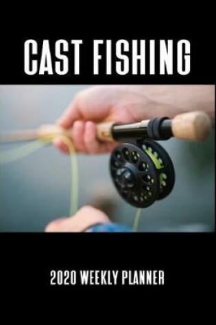 Cover of Cast Fishing 2020 Weekly Planner
