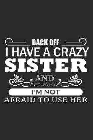 Cover of Back Off I Have A Crazy Sister And I'm Not Afraid To use Her