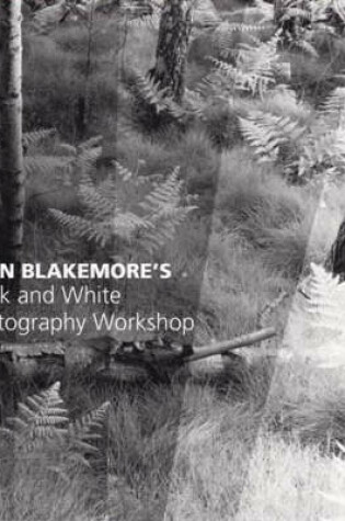 Cover of John Blakemore's Black and White Photography Workshop