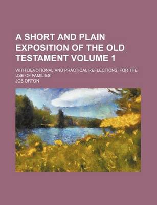 Book cover for A Short and Plain Exposition of the Old Testament Volume 1; With Devotional and Practical Reflections, for the Use of Families