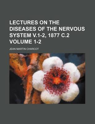 Book cover for Lectures on the Diseases of the Nervous System V.1-2, 1877 C.2 Volume 1-2