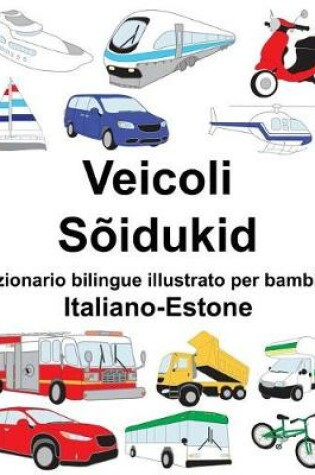 Cover of Italiano-Estone Veicoli/Sõidukid Dizionario bilingue illustrato per bambini
