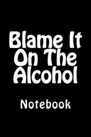 Cover of Blame It On The Alcohol