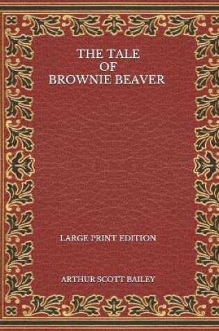 Cover of The Tale of Brownie Beaver - Large Print Edition