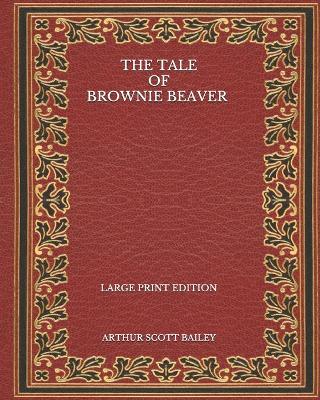 Book cover for The Tale of Brownie Beaver - Large Print Edition