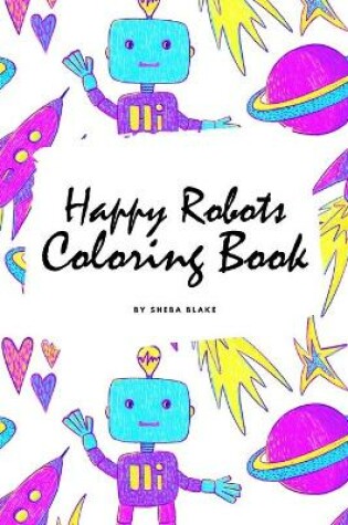 Cover of Happy Robots Coloring Book for Children (6x9 Coloring Book / Activity Book)