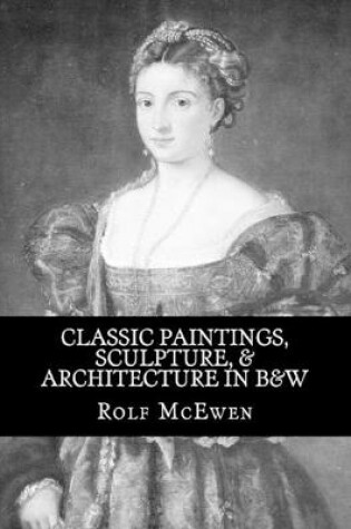 Cover of Classic Paintings, Sculpture, & Architecture in B&W