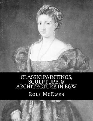 Book cover for Classic Paintings, Sculpture, & Architecture in B&W