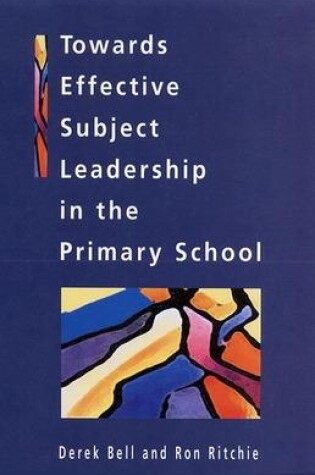 Cover of Towards Effective Subject Leadership in the Primary School