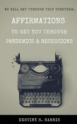 Book cover for Affirmations to Get You Through Pandemics & Recessions