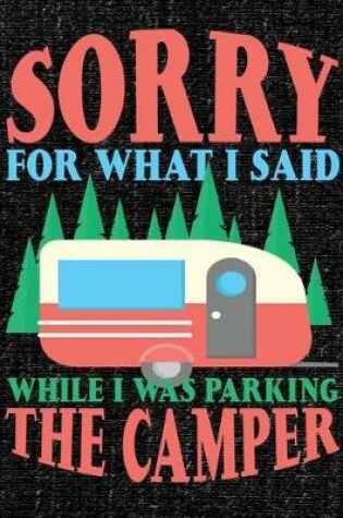 Cover of Sorry for What I Said When I Was Parking the Camper