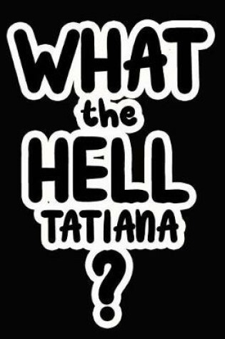 Cover of What the Hell Tatiana?
