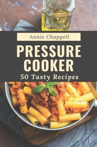 Cover of 50 Tasty Pressure Cooker Recipes