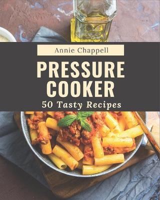 Book cover for 50 Tasty Pressure Cooker Recipes