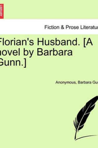 Cover of Florian's Husband. [A Novel by Barbara Gunn.] Vol. I