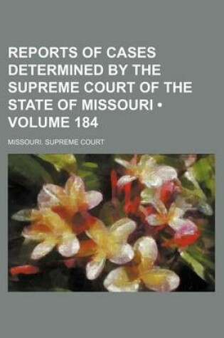 Cover of Reports of Cases Determined by the Supreme Court of the State of Missouri (Volume 184)